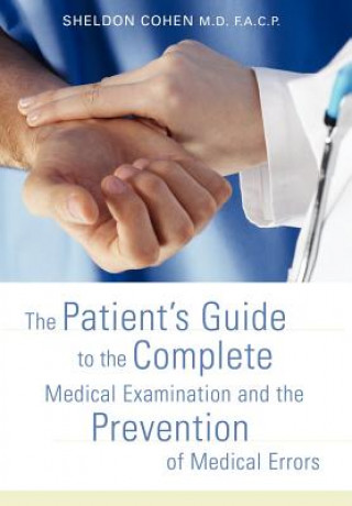 Książka Patient's Guide to the Complete Medical Examination and the Prevention of Medical Errors Sheldon Cohen