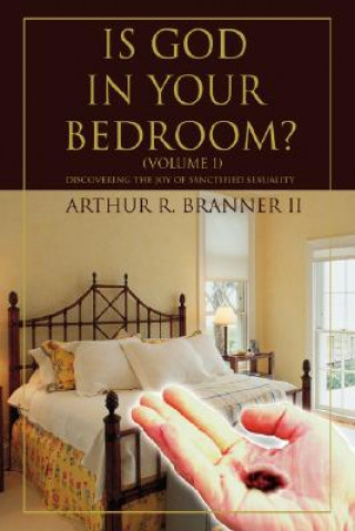 Kniha Is God in Your Bedroom? Arthur R Branner II