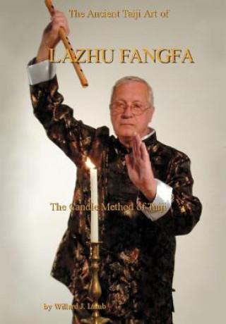 Knjiga Ancient Taiji Art of Lazhu Fangfa Willard J Lamb