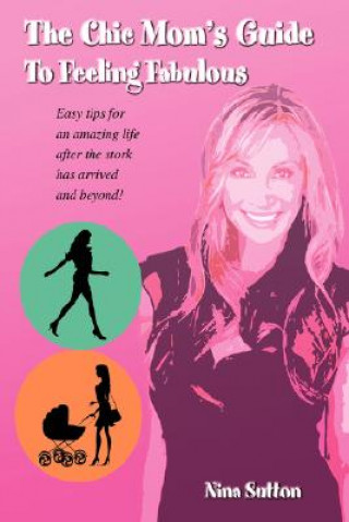 Book Chic Mom's Guide to Feeling Fabulous Nina Sutton