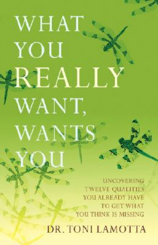 Книга What You REALLY Want, Wants You Dr Toni Lamotta