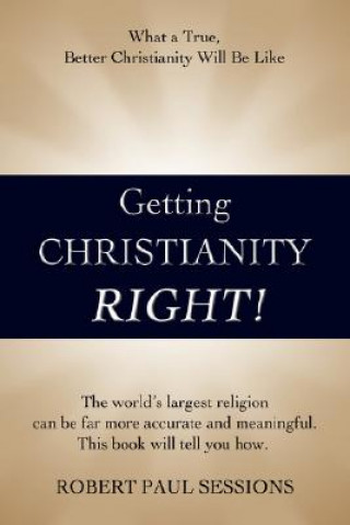 Buch Getting Christianity Right! Robert Paul Sessions