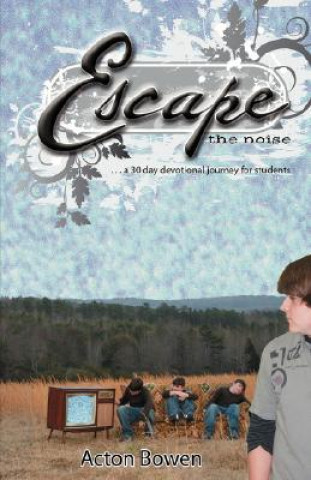 Kniha Escape the Noise Acton Bowen