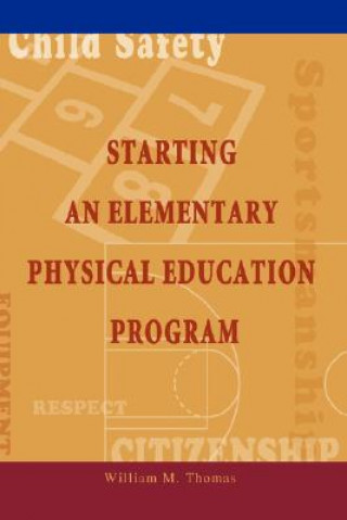 Livre Starting an Elementary Physical Education Program William M Thomas