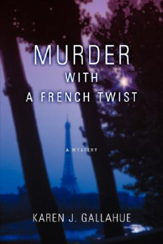 Kniha Murder with a French Twist Karen J Gallahue