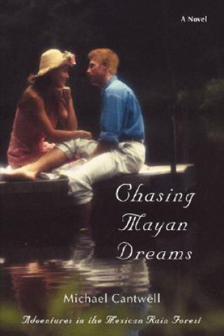 Kniha Chasing Mayan Dreams Michael Cantwell