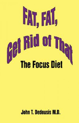 Kniha Fat, Fat, Get Rid of That John T Dedousis