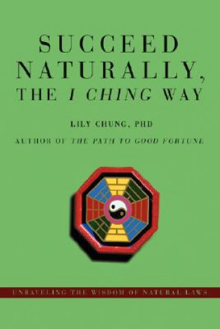 Kniha Succeed Naturally, the I Ching Way Lily Chung