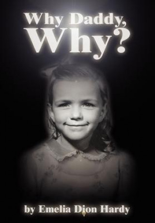 Könyv Why Daddy, Why? Emelia J Hardy