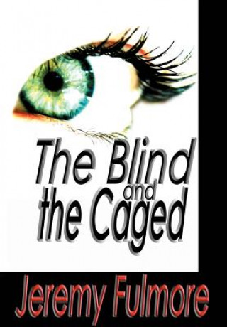 Könyv Blind and the Caged Jeremy Fulmore