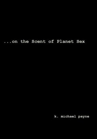 Carte ...on the Scent of Planet Sex K Michael Payne