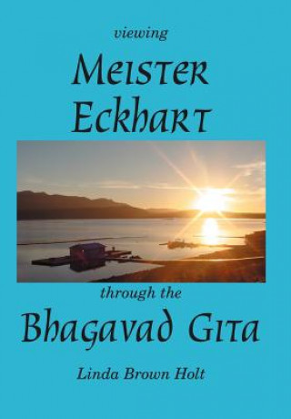 Kniha Viewing Meister Eckhart Through the Bhagavad Gita Linda Brown Holt
