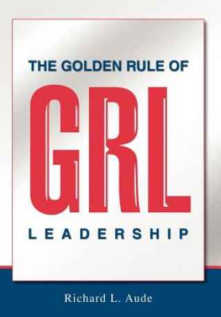 Kniha Golden Rule of Leadership Richard L Aude