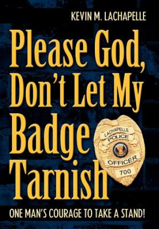 Książka Please God, Don't Let My Badge Tarnish Kevin M LaChapelle