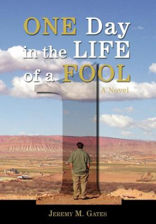 Carte One Day In The Life Of A Fool Jeremy M Gates