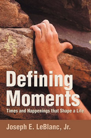 Книга Defining Moments Jr Joseph E LeBlanc