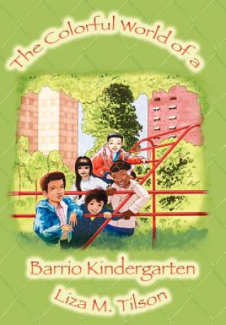 Könyv Colorful World of a Barrio Kindergarten Liza M Tilson