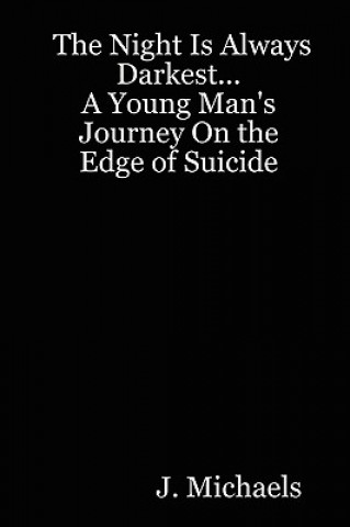 Carte Night Is Always Darkest... A Young Man's Journey On the Edge of Suicide J Michaels