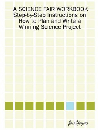 Książka SCIENCE FAIR WORKBOOK Step-by-Step Instructions on How to Plan and Write a Winning Science Project Jon Yeyna