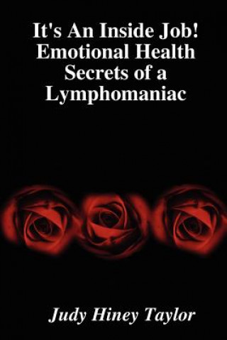 Книга It's An Inside Job! Emotional Health Secrets of a Lymphomaniac Judy Hiney Taylor