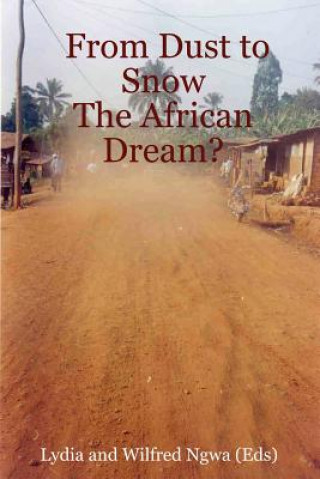 Książka From Dust to Snow: The African Dream? Lydia and Wilfred Ngwa (Eds)