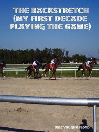 Carte Backstretch (My First Decade Playing the Game) Eric Vaughn Floyd