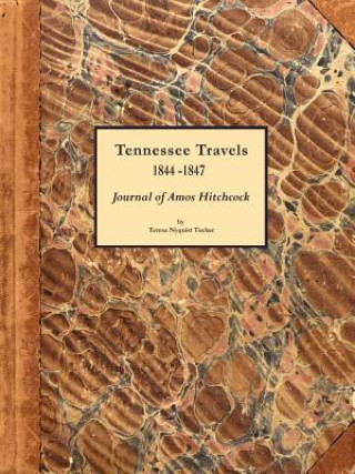 Kniha Tennessee Travels 1844-1847, Journal of Amos Hitchcock Teresa Nyquist Tucker