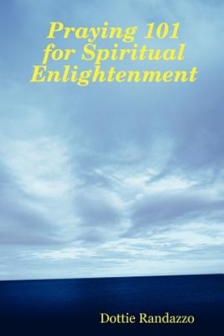 Kniha Praying 101 for Spiritual Enlightenment Dottie Randazzo