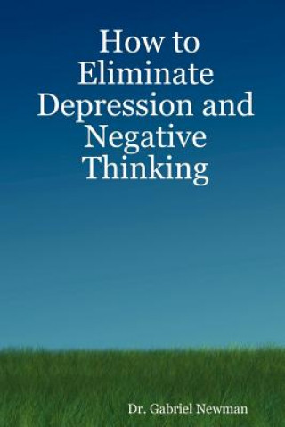 Kniha How to Eliminate Depression and Negative Thinking Dr. Gabriel Newman