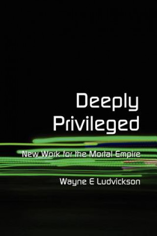 Книга Deeply Privileged Wayne E. Ludvickson