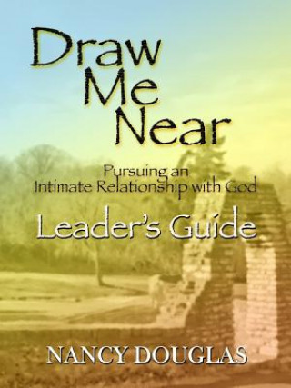 Könyv Draw Me Near, Leader's Guide Nancy Douglas
