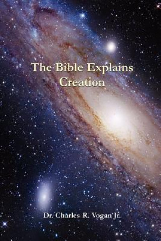 Knjiga Bible Explains Creation Dr. Charles Vogan