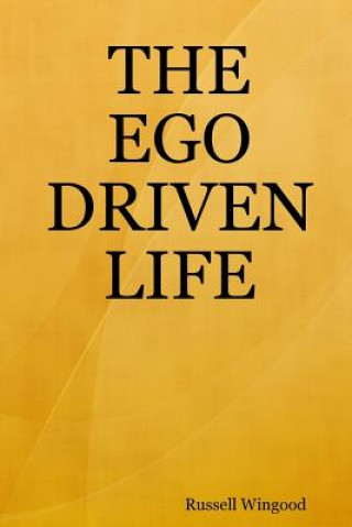 Kniha Ego Driven Life Russell Wingood