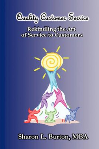 Книга Quality Customer Service Rekindling the Art of Service to Customers Sharon L Burton