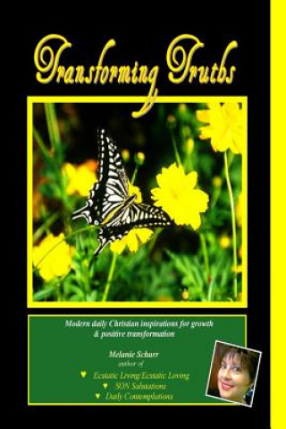 Knjiga Transforming Truths: Modern Daily Christian Inspirations for Growth & Positive Transformation Melanie Schurr