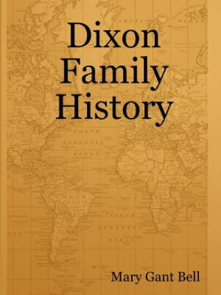 Kniha Dixon Family History Mary Gant Bell