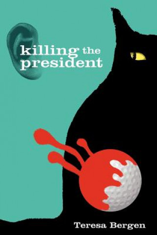 Книга Killing the President Teresa Bergen