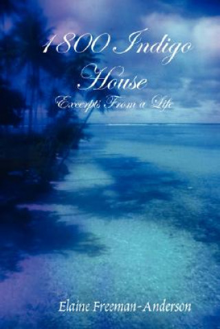 Könyv 1800 Indigo House - Excerpts From a Life Elaine Freeman-Anderson