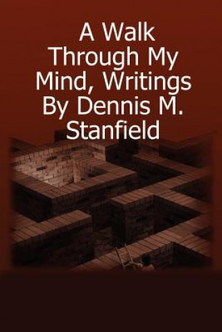 Kniha Walk Through My Mind, Writings by Dennis M. Stanfield dennis stanfield