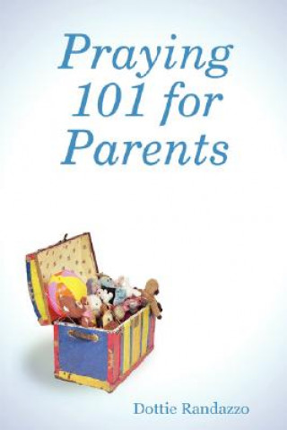 Knjiga Praying 101 for Parents Dottie Randazzo