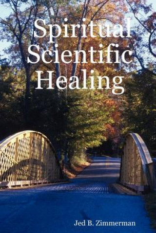 Kniha Spiritual Scientific Healing Jed B. Zimmerman