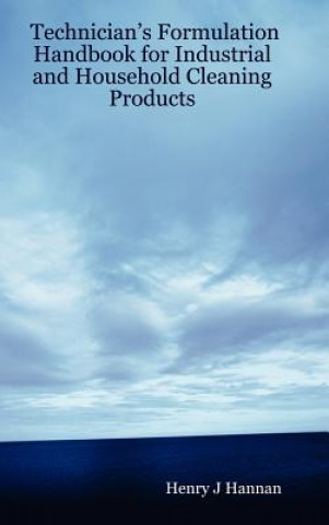 Livre Technician's Formulation Handbook for Industrial and Household Cleaning Products Henry J Hannan