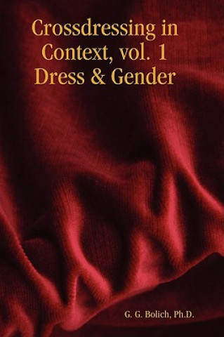 Könyv Crossdressing in Context, Vol. 1 Dress & Gender Bolich