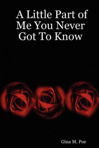 Kniha Little Part of Me You Never Got To Know Gina M. Poe