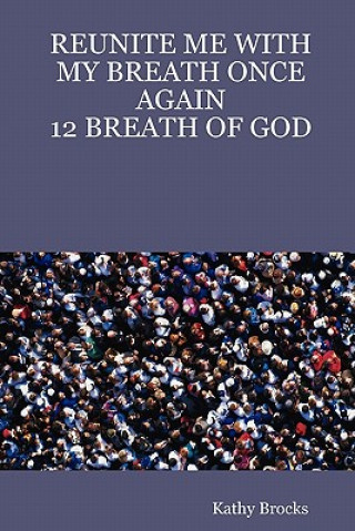 Kniha Reunite ME with My Breath Once Again: 12 Breath of God Author Kathy Brocks