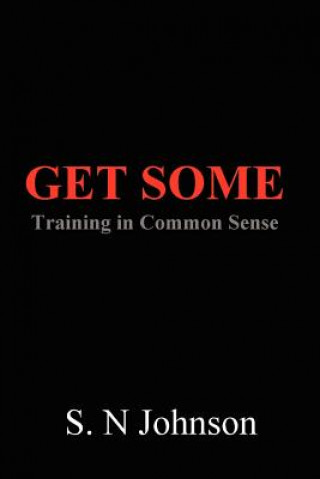 Knjiga Get Some: Training In Common Sense S. N Johnson