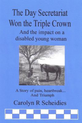 Livre Day Secretariat Won the Triple Crown Carolyn R Scheidies