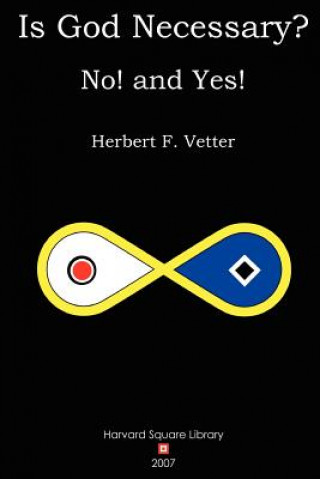 Kniha Is God Necessary? No! and Yes! Herbert F. Vetter