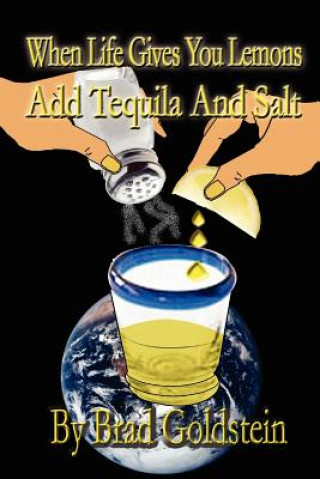 Kniha When Life Gives You Lemons, Add Tequila and Salt Bradley Goldstein