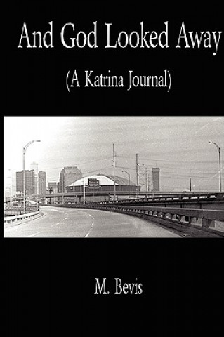 Könyv And God Looked Away: A Katrina Journal Mr. Michael Bevis Jr.